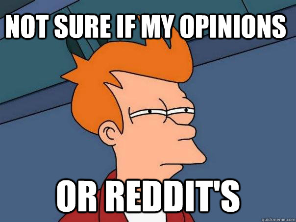 Not sure if my opinions or reddit's - Not sure if my opinions or reddit's  Futurama Fry