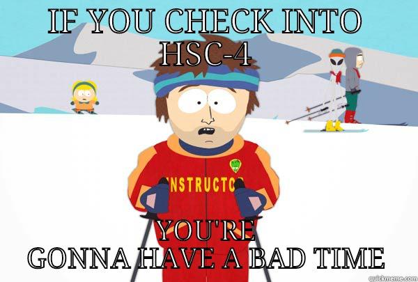 IF YOU CHECK INTO HSC-4 YOU'RE GONNA HAVE A BAD TIME Super Cool Ski Instructor