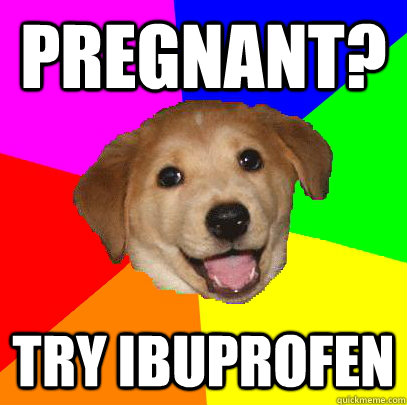 Pregnant? Try ibuprofen  Advice Dog