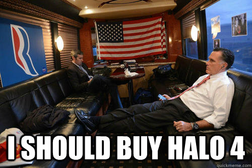  I should buy halo 4  Sudden Realization Romney