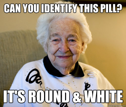 Can you identify this pill?
 It's round & white  Scumbag Grandma