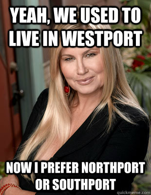 yeah, we used to live in westport now i prefer northport or southport  Suggestive MILF