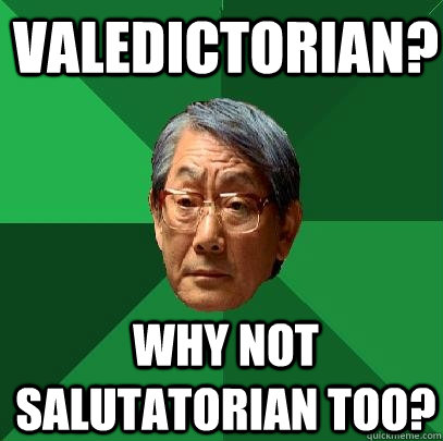 valedictorian? why not salutatorian too? - valedictorian? why not salutatorian too?  High Expectations Asian Father