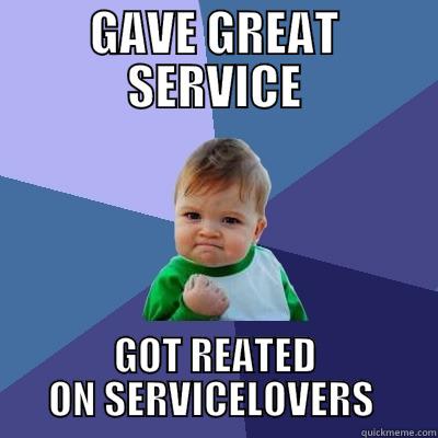 Service people at the moment - GAVE GREAT SERVICE GOT REATED ON SERVICELOVERS  Success Kid