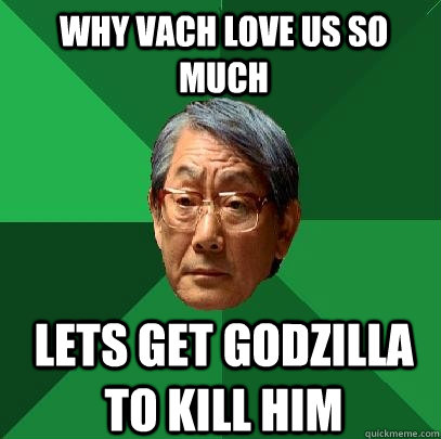 Why vach love us so much lets get godzilla to kill him  High Expectations Asian Father