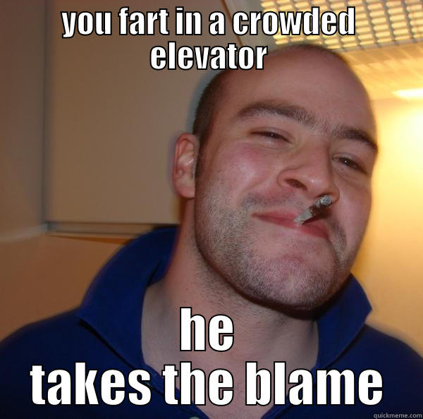 YOU FART IN A CROWDED ELEVATOR HE TAKES THE BLAME Good Guy Greg 