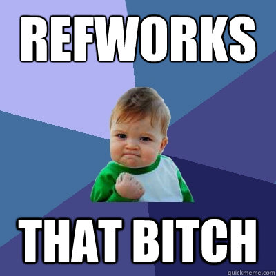 Refworks  That Bitch - Refworks  That Bitch  Success Kid