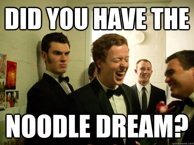 Did you have the NOODLE DreaM?  