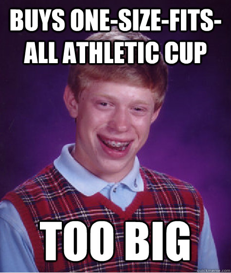 Buys one-size-fits-all athletic cup too big  Bad Luck Brian