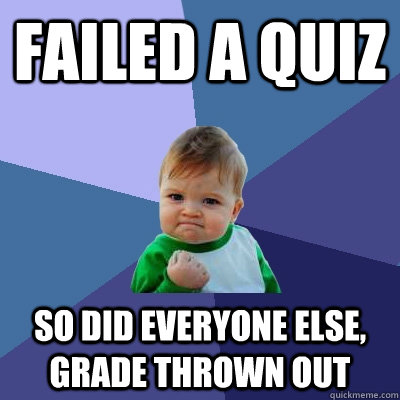 failed a quiz so did everyone else, grade thrown out  Success Kid