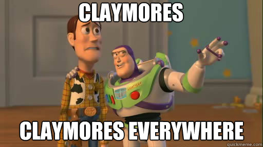 claymores claymores everywhere  Everywhere