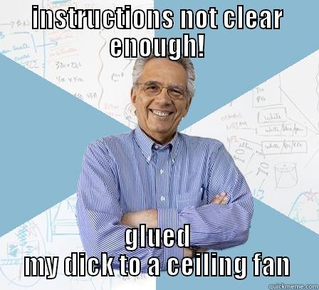 TERRIBLE INSTRUCTIONS!!!! - INSTRUCTIONS NOT CLEAR ENOUGH! GLUED MY DICK TO A CEILING FAN Engineering Professor