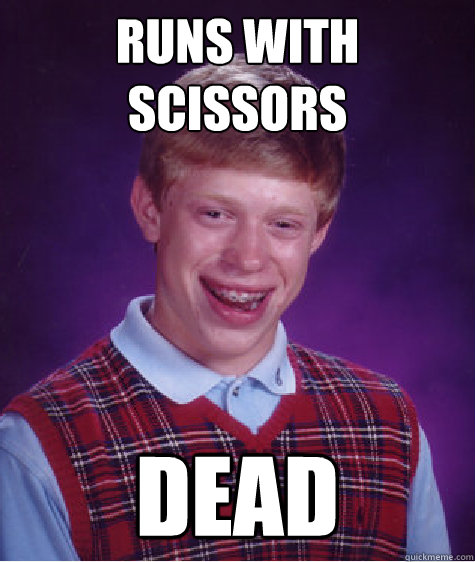 runs with scissors dead  Bad Luck Brian