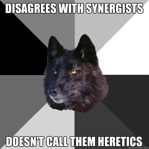 Disagrees with synergists Doesn't call them heretics  Sanity Wolf