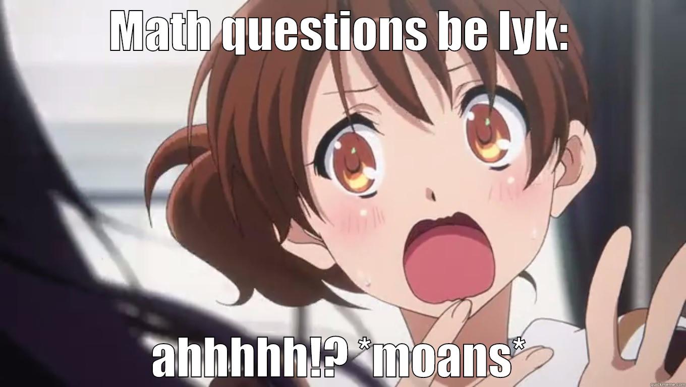 moaning math - MATH QUESTIONS BE LYK: AHHHHH!? *MOANS* Misc