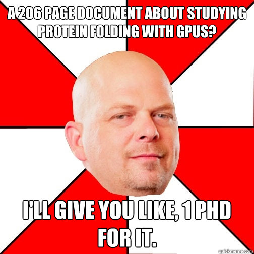 A 206 page document about studying protein folding with GPUS?   I'll give you like, 1 PhD for it. - A 206 page document about studying protein folding with GPUS?   I'll give you like, 1 PhD for it.  Pawn Star