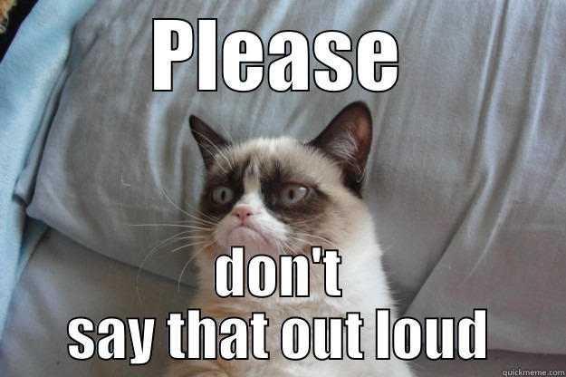 What the F - PLEASE DON'T SAY THAT OUT LOUD Grumpy Cat