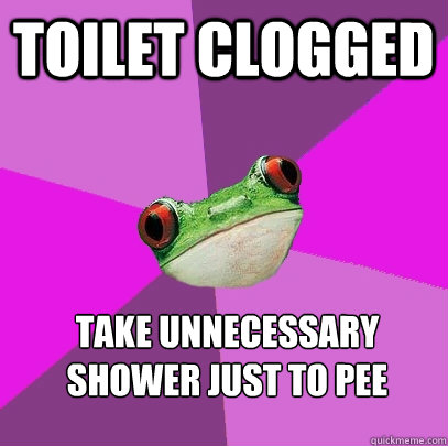 Toilet clogged Take unnecessary shower just to pee - Toilet clogged Take unnecessary shower just to pee  Foul Bachelorette Frog