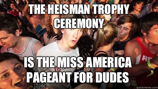 The Heisman Trophy ceremony is the Miss America Pageant for dudes - The Heisman Trophy ceremony is the Miss America Pageant for dudes  Sudden Clarity Clarence