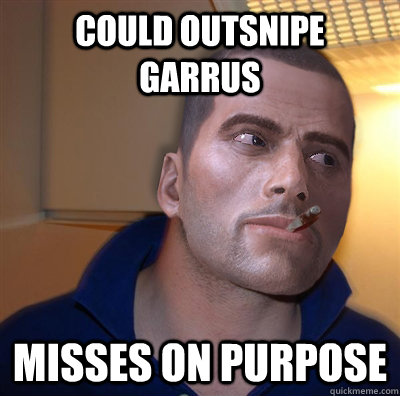 Could outsnipe garrus misses on purpose  