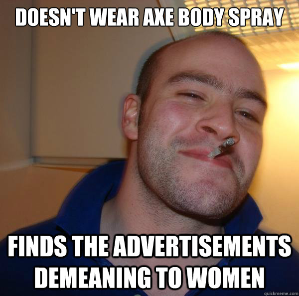 doesn't wear axe body spray finds the advertisements demeaning to women - doesn't wear axe body spray finds the advertisements demeaning to women  Misc