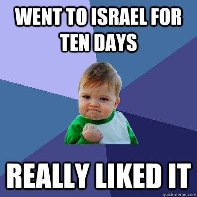 went to israel for ten days really liked it  Success Kid