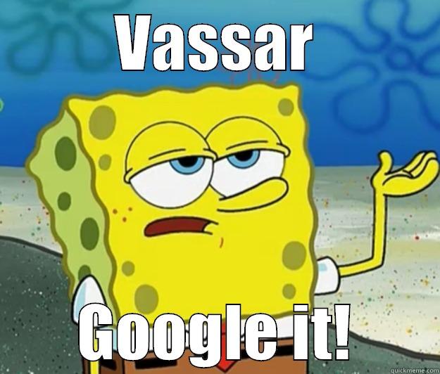 Vassar google it - VASSAR GOOGLE IT! Tough Spongebob