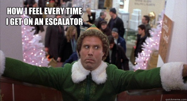 How I feel every time 
I get on an escalator  