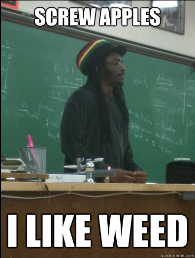 screw apples i like weed - screw apples i like weed  Rasta Science Teacher