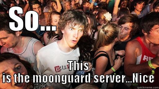 So...this is it - SO...                 THIS IS THE MOONGUARD SERVER...NICE Sudden Clarity Clarence