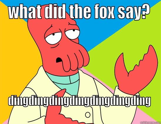 WHAT DID THE FOX SAY? DINGDINGDINGDINGDINGDINGDING Futurama Zoidberg 