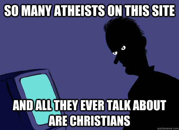 so many atheists on this site and all they ever talk about are christians  Reddit Lurker