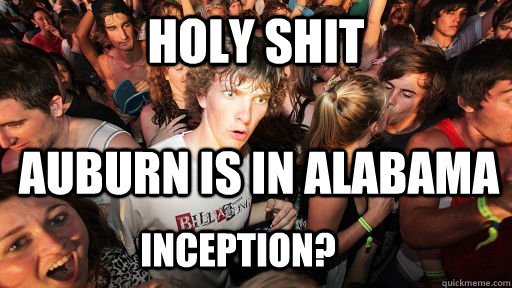 holy shit Auburn is in alabama INCEPTION?  Sudden Clarity Clarence