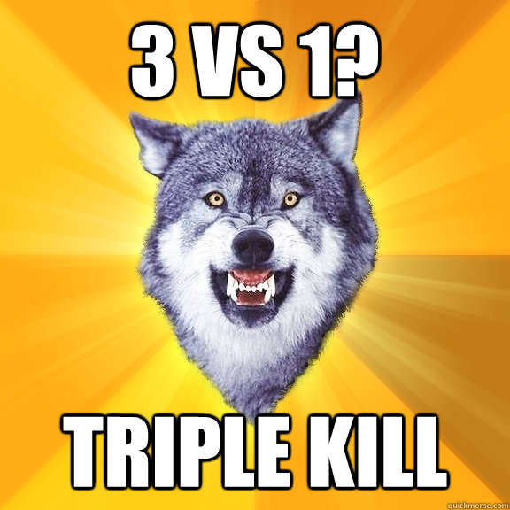 3 vs 1? triple kill  Courage Wolf