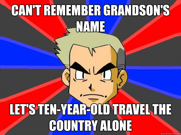 Can't remember grandson's name Let's ten-year-old travel the country alone  Professor Oak