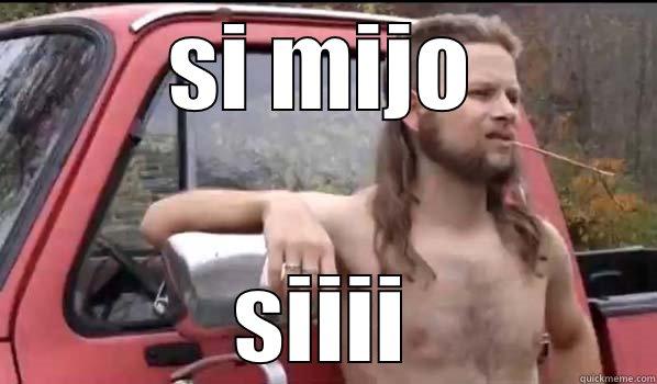 si meme - SI MIJO SIIII Almost Politically Correct Redneck