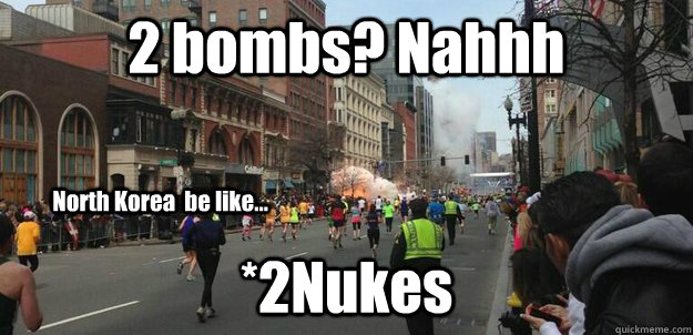 2 bombs? Nahhh *2Nukes North Korea  be like... - 2 bombs? Nahhh *2Nukes North Korea  be like...  2Nukes