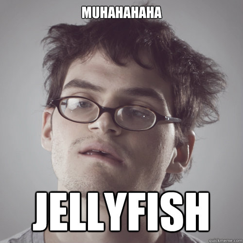 muhahahaha jellyfish - Jeffery Dallas - quickmeme