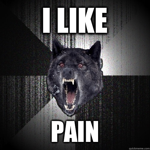 I like Pain  Insanity Wolf