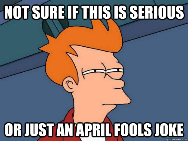 Not sure if this is serious or just an april fools joke   Futurama Fry