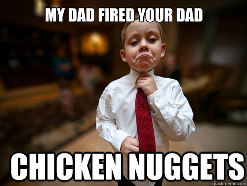 MY DAD FIRED YOUR DAD CHICKEN NUGGETS  Financial Advisor Kid