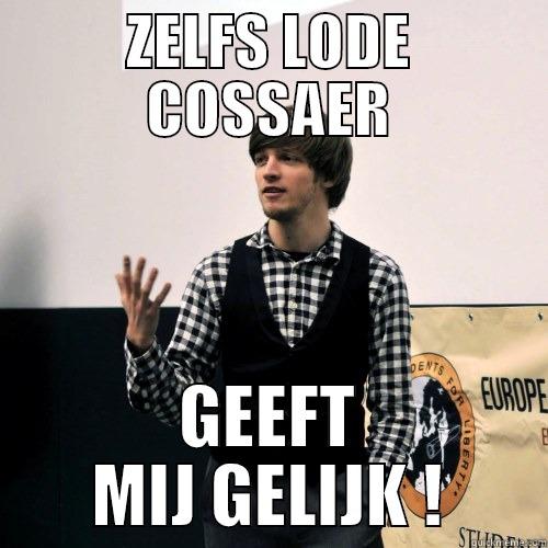 ZELFS LODE COSSAER GEEFT MIJ GELIJK ! Misc