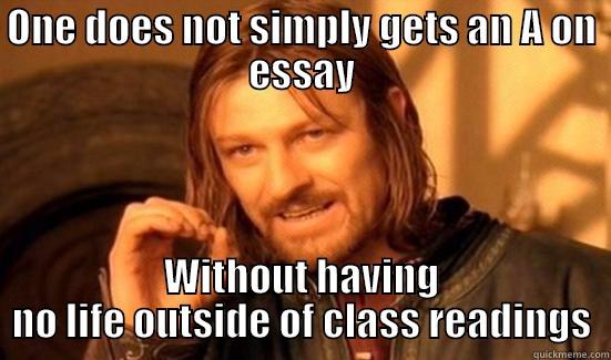 ONE DOES NOT SIMPLY GETS AN A ON ESSAY WITHOUT HAVING NO LIFE OUTSIDE OF CLASS READINGS Boromir