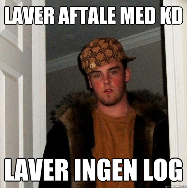 Laver aftale med KD Laver ingen log  Scumbag Steve