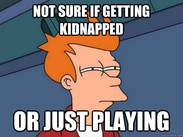 NOT SURE IF GETTING KIDNAPPED OR JUST PLAYING  Futurama Fry