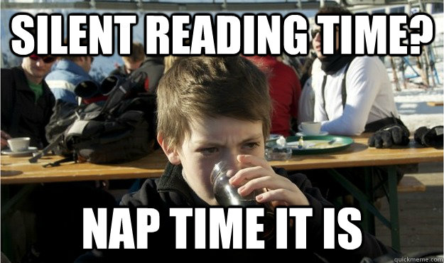 Silent reading time? Nap time it is - Silent reading time? Nap time it is  Lazy Elementary Student