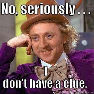 NO, SERIOUSLY . . .  I DON'T HAVE A CLUE.  Condescending Wonka