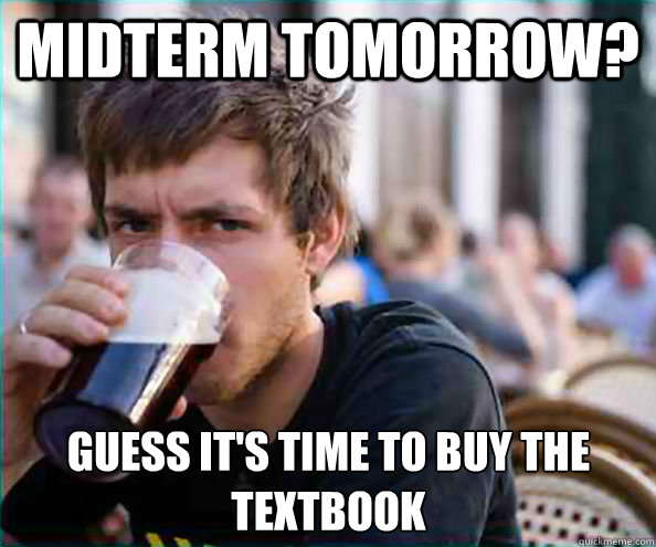 Midterm Tomorrow? Guess it's time to buy the textbook  Lazy College Senior