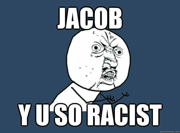 JACOB Y U SO RACIST - JACOB Y U SO RACIST  Misc