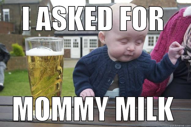 I ASKED FOR MOMMY MILK drunk baby